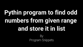 Python program to find odd numbers from given range and store in list and print