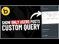 Show ONLY Users Posts in Bricks Builder - Custom Query