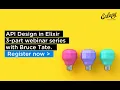 Best Practice For API Design in Elixir - Part 2 Erlang Solutions Webinar