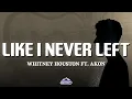 Download Lagu Whitney Houston - Like I Never Left (Lyrics) ft. Akon