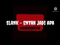 Download Lagu slank - entah jadi apa (karaoke)