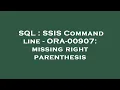 SQL SSIS Command line - ORA-00907 missing right parenthesis