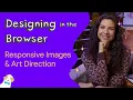 Responsive images art direction - Designing in the Browser