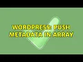 Wordpress Push metadata in array