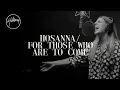 Download Lagu Hosanna / For Those Who Are To Come - Hillsong Worship