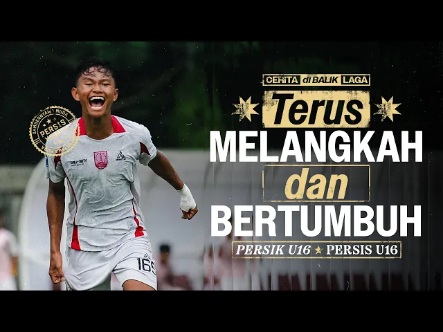 Terus Melangkah dan Bertumbuh | #CeritadiBalikLaga: PERSIK vs PERSIS | Final Elite Pro Academy U-16
