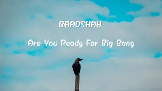 Are You Ready For The Big Bang-Badshah | 2019 new release