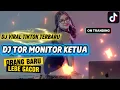 Lagu DJ TOR MONITOR KETUA VIRAL TIKTOK ORANG BARU LEBE GACOR