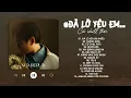 Download Lagu Đã Lỡ Yêu Em Nhiều, Cứ Chill Thôi, Xin Đừng Lặng Im - Top Hits Nhạc Trẻ Cực Chill Gây Nghiện