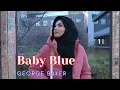 Download Lagu BABY BLUE - GEORGE BAKER || Lagu Nostalgia Barat - dengan lirik dan terjemahan