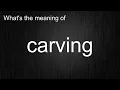 What s the meaning of carving How to pronounce carving