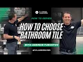 How to Choose Bathroom Tile Floor Decor Walkthrough with Andrew Thruston