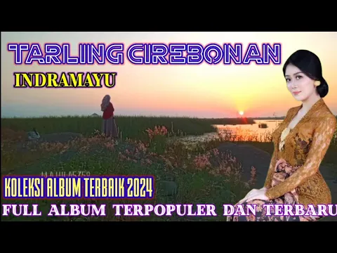 Download MP3 TARLING CIREBONAN INDRAMAYU TENGDUNG 2024 ALBUM SPESIAL MUSIK ADEM PENYEJUK SUASANA PENENANG HATI