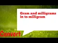 How to convert gram and milligrams in to milligrams