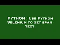 PYTHON Use Python Selenium to get span text