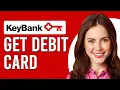 How To Get A Keybank Debit Card How Do I Get A Keybank Debit Card