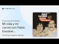 Mi vida y mi carcel con Pablo Escobar de Victoria Eugenia Henao Vista previa del libro