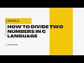 How to divide two numbers in c language