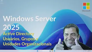 Windows Server 2025: Active Directory: Usuários, Grupos e Unidades Organizacionais