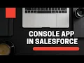 What is Console App in salesforce and how to use it
