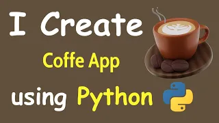 I CREATE COFFE APP USING PYTHON LEARN PYTHON BY BUILDING SIMPLE PROJECTS
