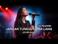 Lagu BIKIN MERINDING!! JANGAN TUNGGU LAMA LAMA – CICI PARAMIDA | Cover Rock Female Version