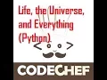 CodeChef Life the Universe and Everything Python