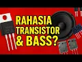 Lagu Rahasia Jenis Transistor Amplifier Yang membuat Bass Bisa Nendang Jauh dan Mantap
