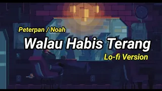 Download Walau Habis Terang - Noah / Peterpan (lofi version) MP3