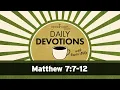 Matthew 7 7-12 Daily Devotions with Pastor Mike
