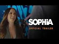SOPHIA - Trailer