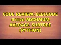 Code Review LeetCode Maximum Average Subtree Python 2 Solutions