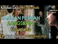 Lagu lawas yang paling banyak dicari ][ Jangan pernah sangsikan ~ Iis Sugianto ][ Lagu hits terbaik