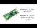 Raspberry Pi Pico Lecture 3 Timers timer interrupts SPI
