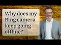 Why does my Ring camera keep going offline