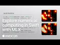 WWDC26 Explore numerical computing in Swift with MLX Apple