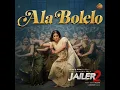 Ala Bolelo (From "Jailer 2")