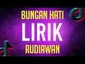 Lagu BUNGAN HATI - RUDIAWAN ( LIRIK )