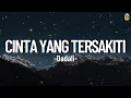 Lagu Cinta Yang Tersakiti - Dadali || Lirik
