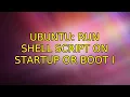 Ubuntu Run shell script on startup or boot 2 Solutions