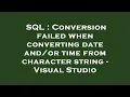 SQL Conversion failed when converting date time from character string - Visual Studio