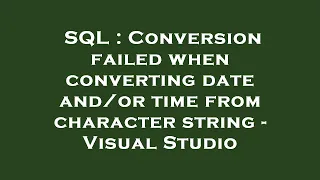 SQL Conversion failed when converting date time from character string - Visual Studio