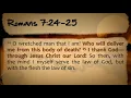 Romans 7: O wretched man that I am! who shall deliver me from the body of this death?