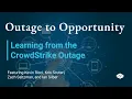 Outage to Opportunity Learning from the CrowdStrike Outage