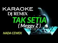 Download Lagu DJ TAK SETIA - Meggy Z ( KARAOKE DJ REMIX NADA CEWEK )