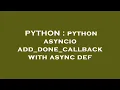 PYTHON python asyncio add - done