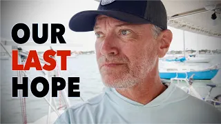 OUT of OPTIONS – If This Doesn’t Work ARE WE DONE? | SailAway 232