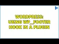 Wordpress Using wp - footer hook in a plugin 2 Solutions
