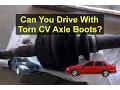 Can you drive with torn CV axle boots - QOTD