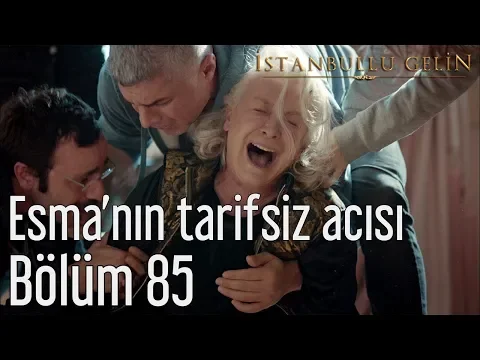 Download MP3 İstanbullu Gelin 85. Bölüm - Esma'nın Tarifsiz Acısı